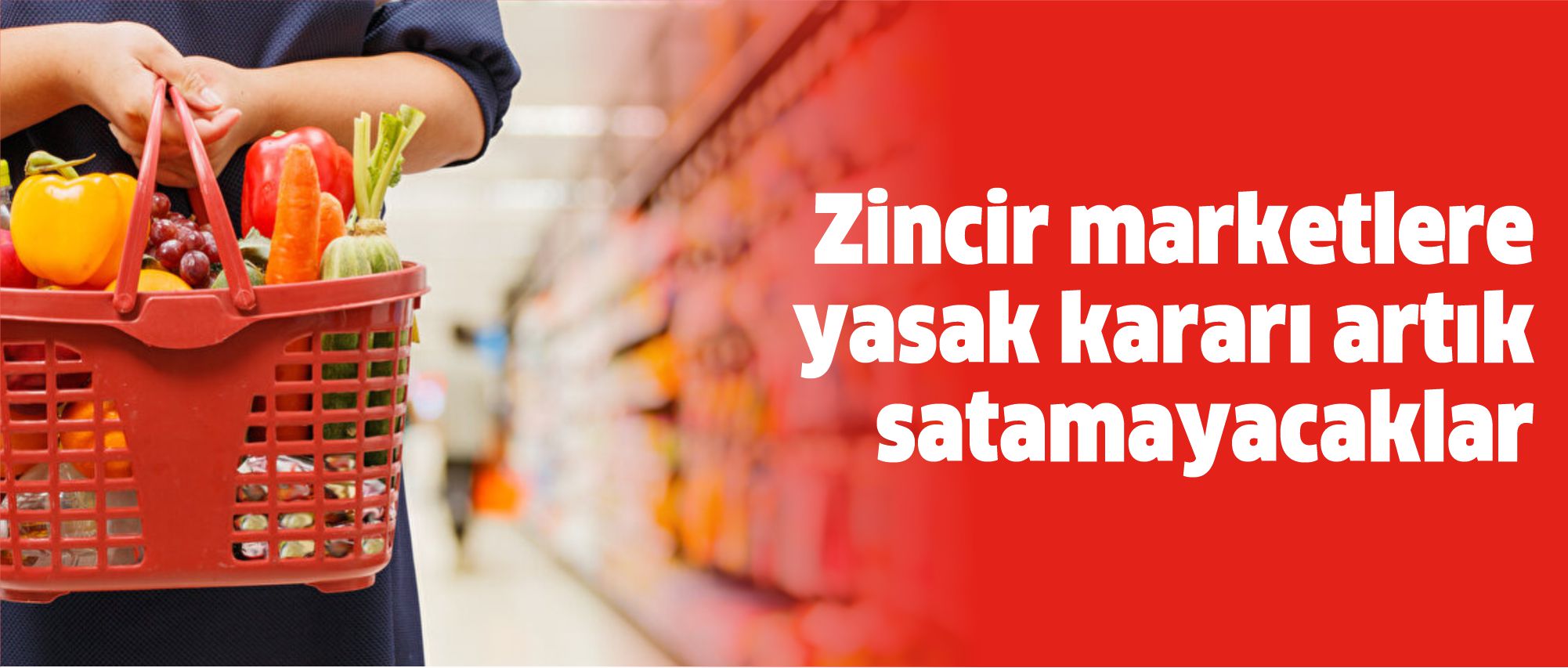 Zincir marketlere yasak kararı artık satamayacaklar-1