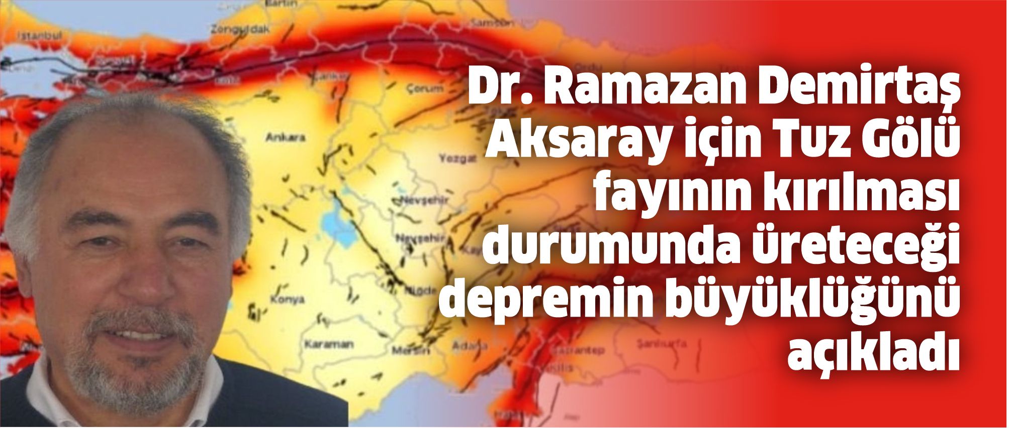 Dr. Ramazan Demirtaş Aksaray için Tuz Gölü fayının kırılması durumunda üreteceği depremin büyüklüğünü açıkladı-2