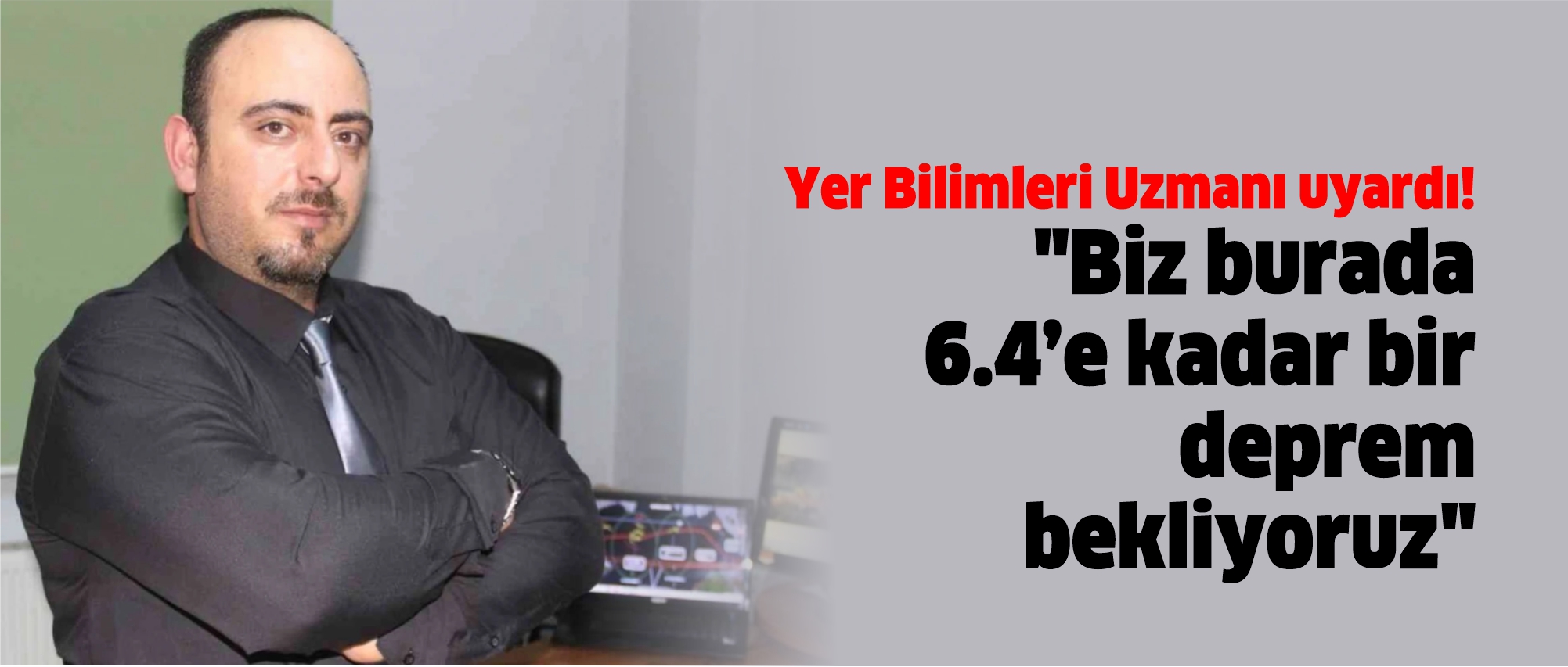 Yer Bilimleri Uzmanı uyardı Biz burada 6.4’e kadar bir deprem bekliyoruz-1