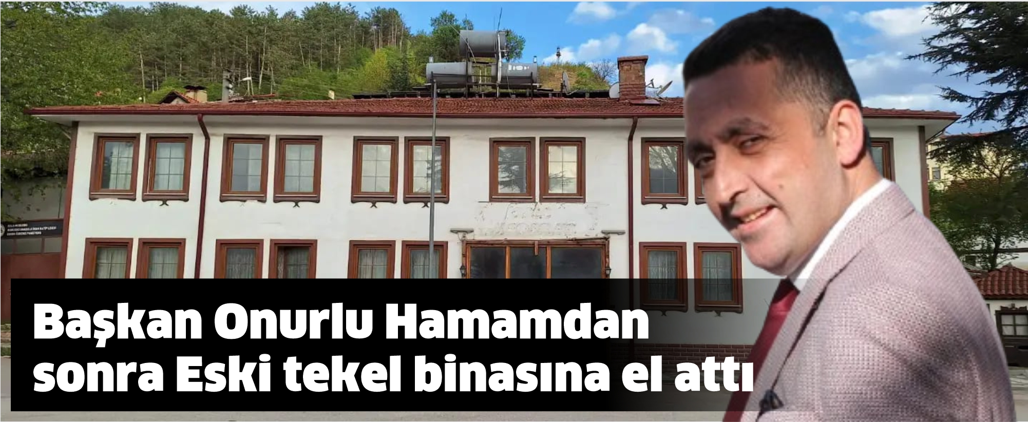Başkan Onurlu Hamamdan sonra tekel binasına el attı