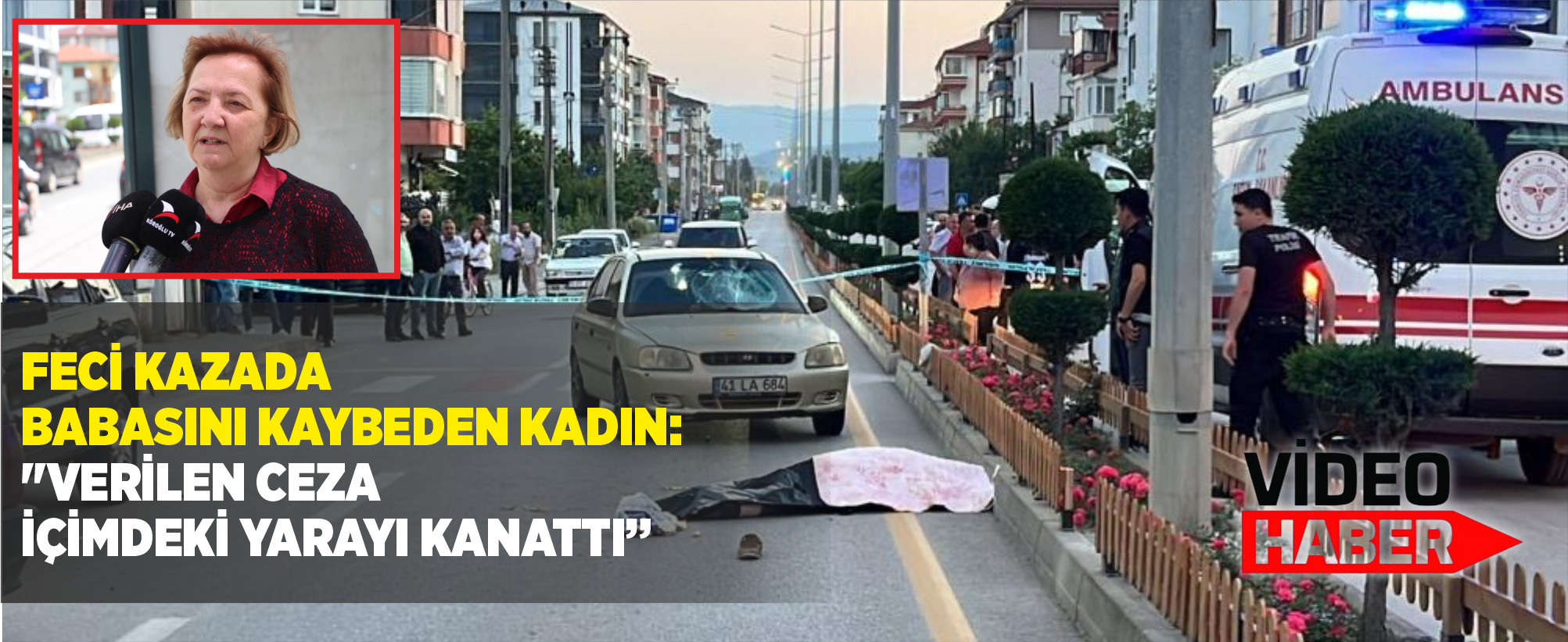 Feci kazada babasını kaybeden kadın: "Verilen ceza içimdeki yarayı kanattı"