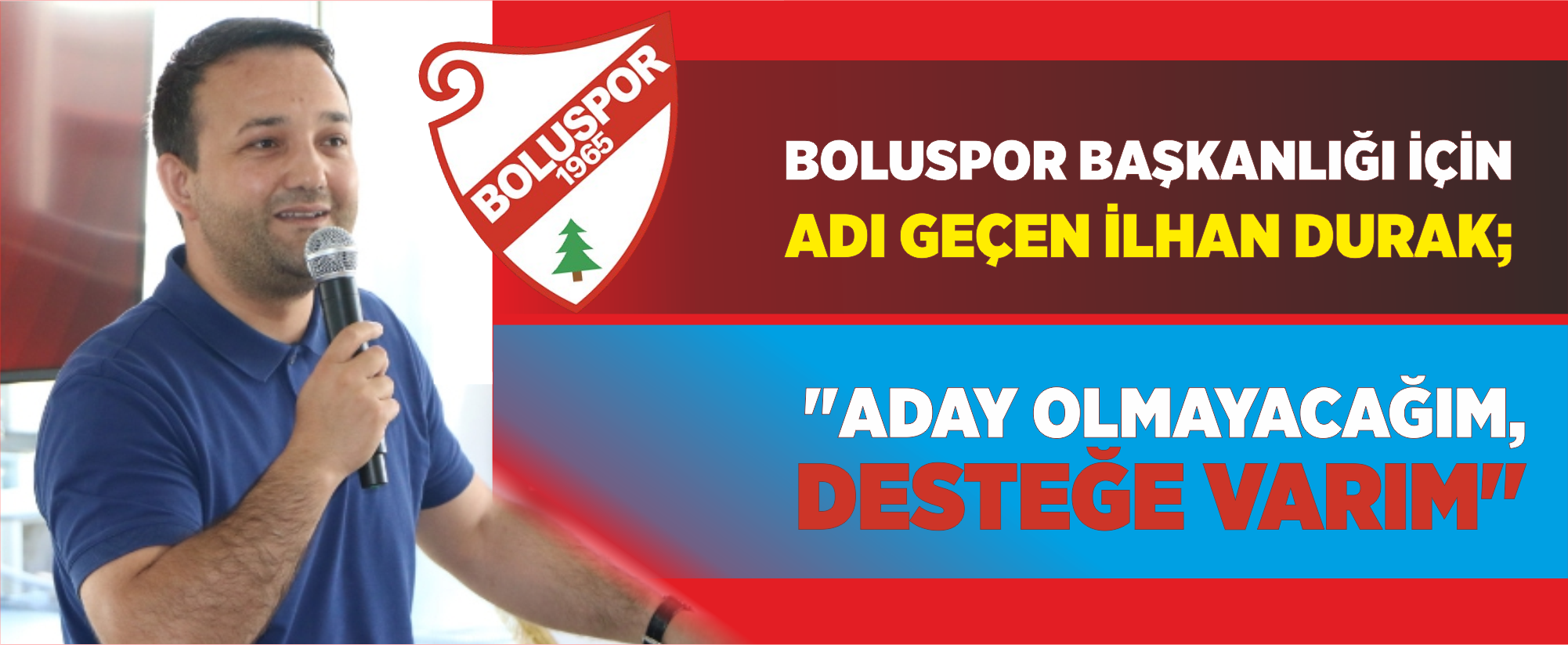Boluspor Başkanlığı için adı geçen İlhan Durak;"Aday olmayacağım, desteğe varım"