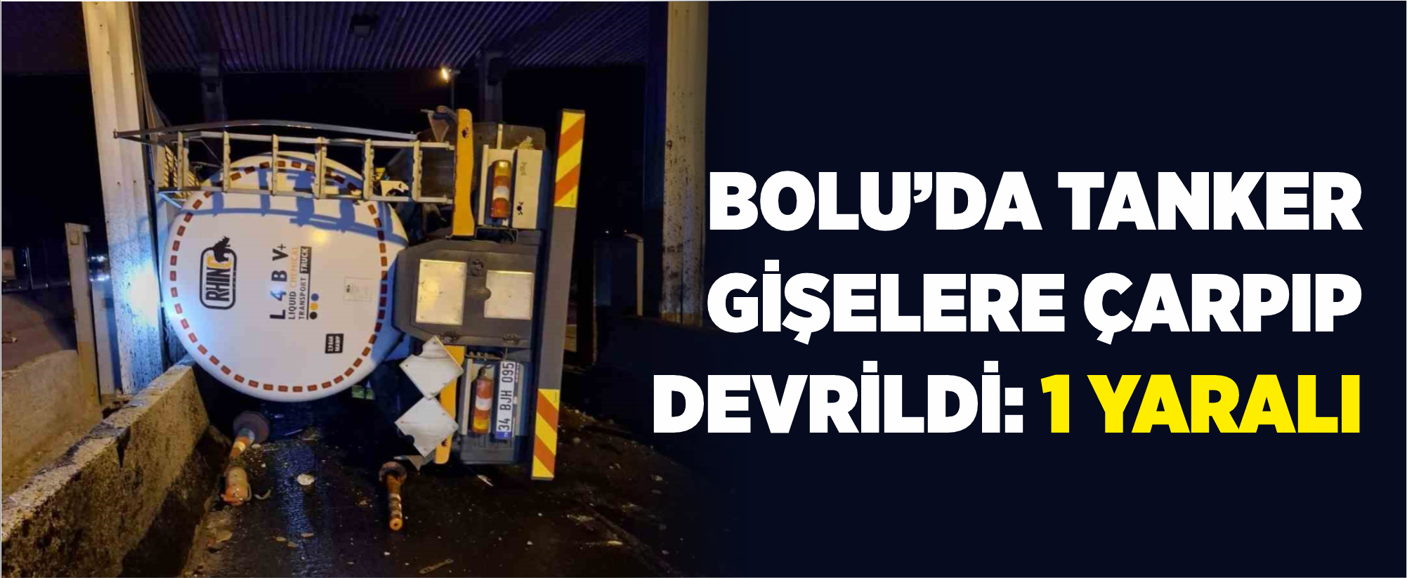 Bolu’da tanker gişelere çarpıp devrildi: 1 yaralı