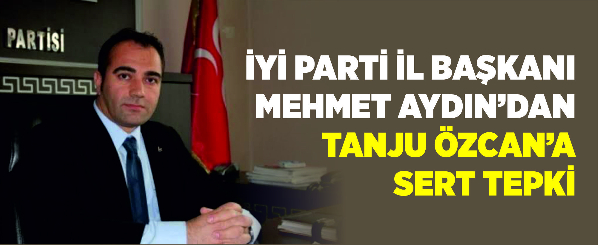 İYİ Parti İl Başkanı Mehmet Aydın’dan Tanju Özcan’a Sert Tepki