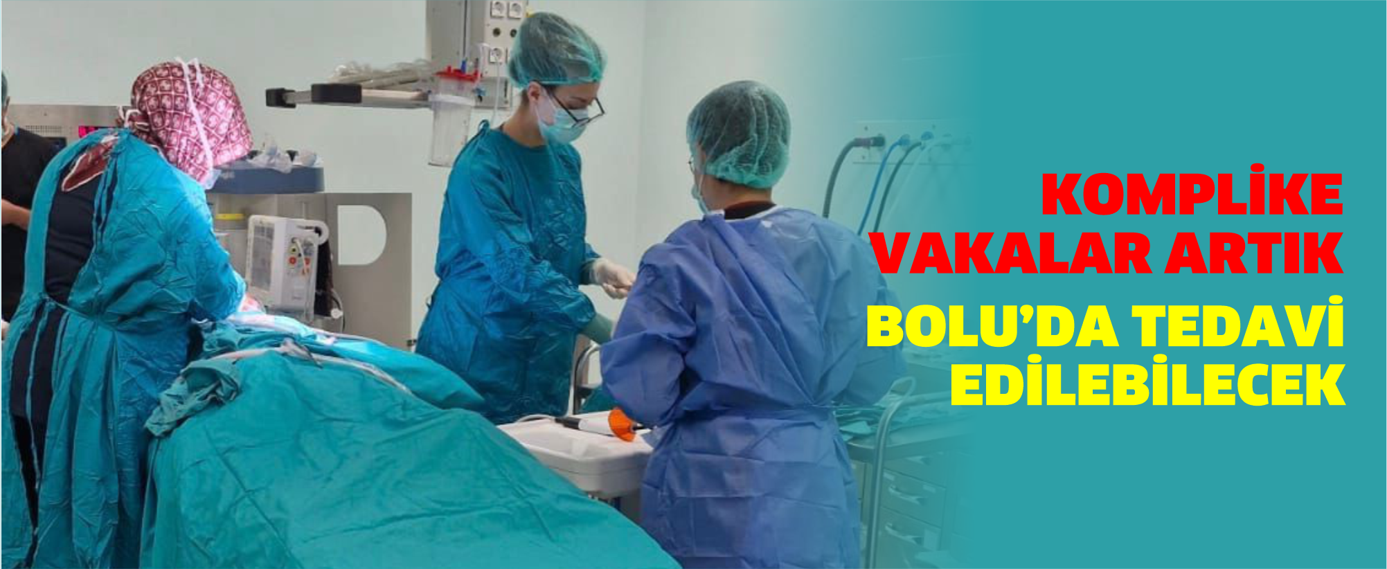 Başka illere sevk edilen komplike vakalar artık Bolu’da tedavi edilebilecek
