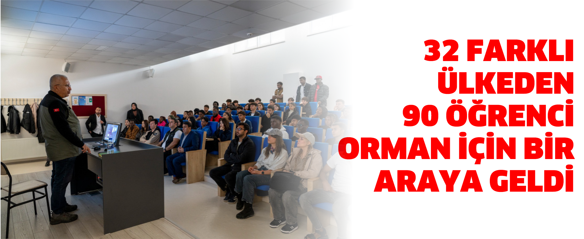 32 FARKLI ÜLKEDEN 90 ÖĞRENCİ ORMAN İÇİN BİR ARAYA GELDİ