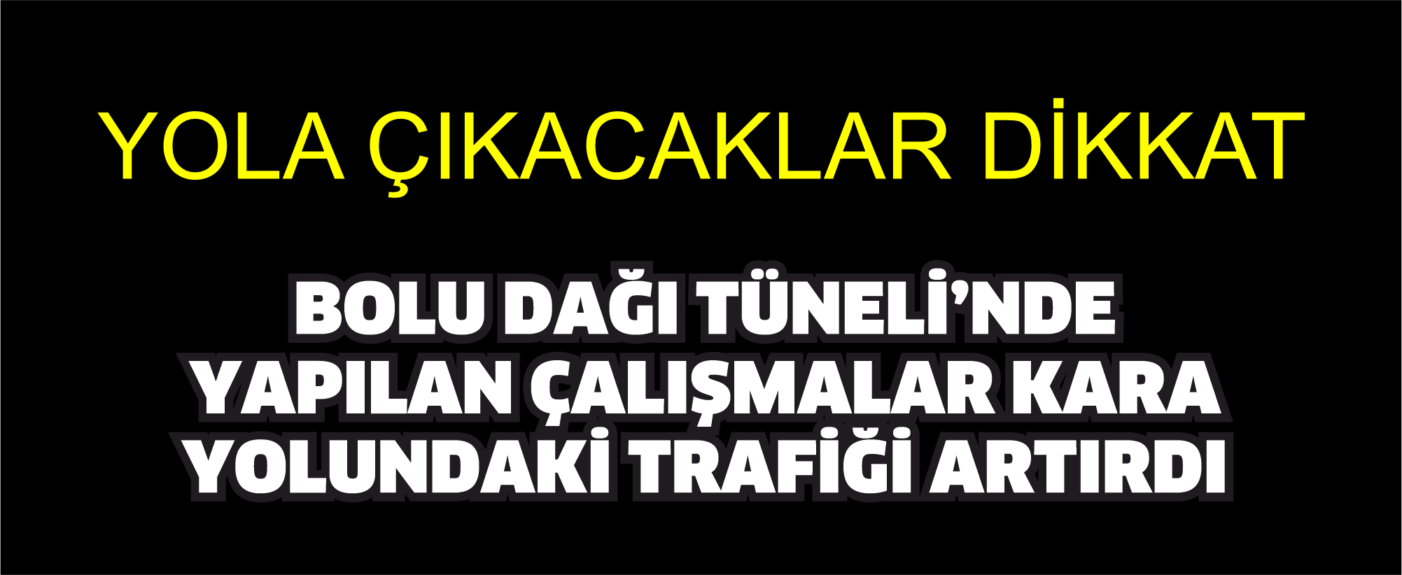 Bolu Dağı Tüneli’nde yapılan çalışmalar kara yolundaki trafiği artırdı
