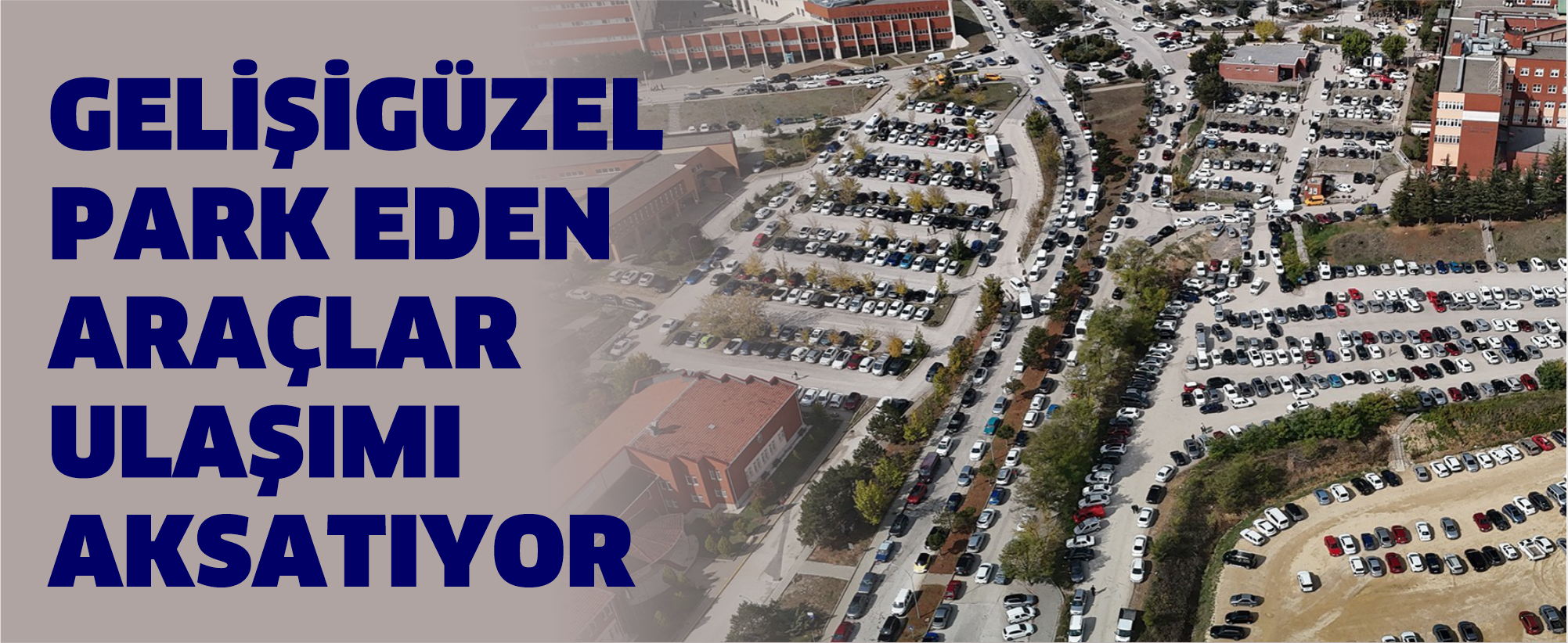 Gelişigüzel park eden araçlar ulaşımı aksatıyor