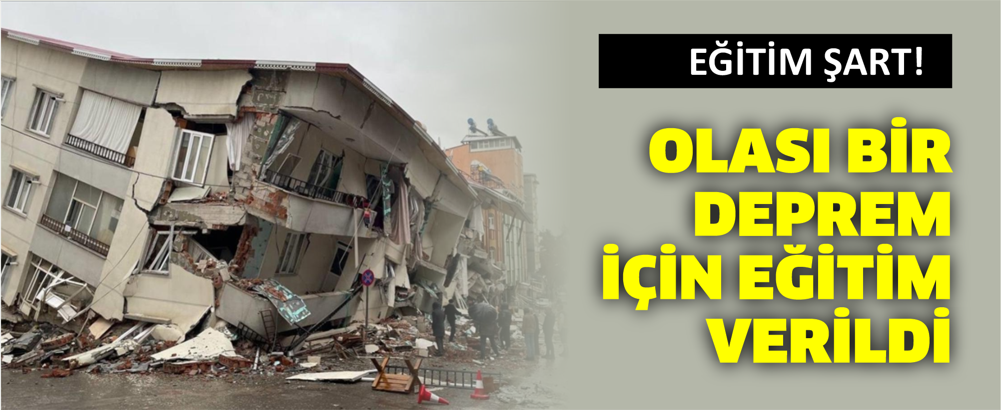 OLASI BİR DEPREM İÇİN EĞİTİM VERİLDİ