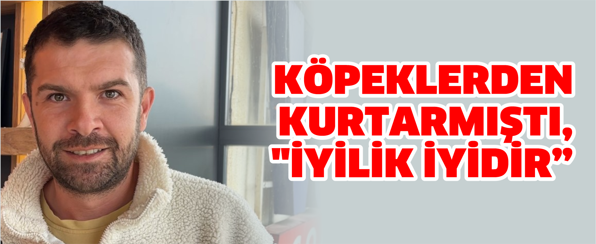 Köpeklerden kurtarmıştı, "İyilik iyidir"