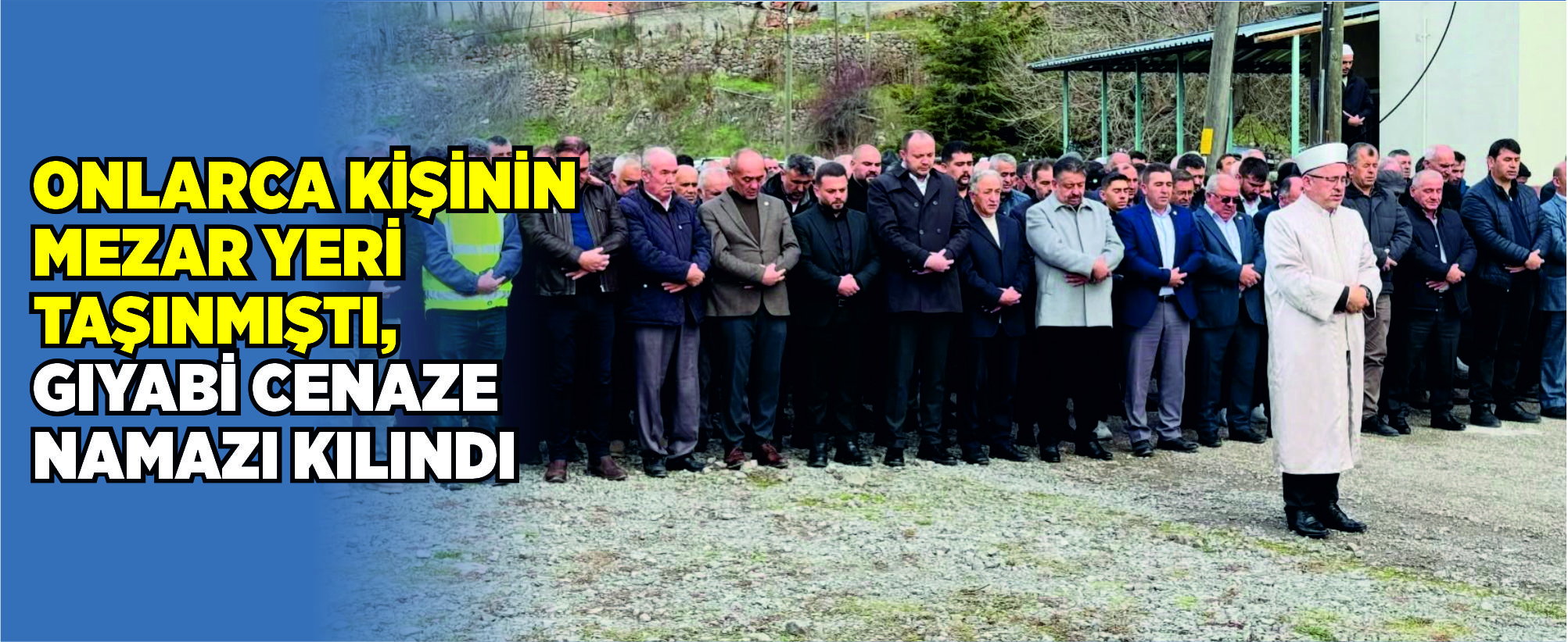 Onlarca kişinin mezar yeri taşınmıştı, gıyabi cenaze namazı kılındı