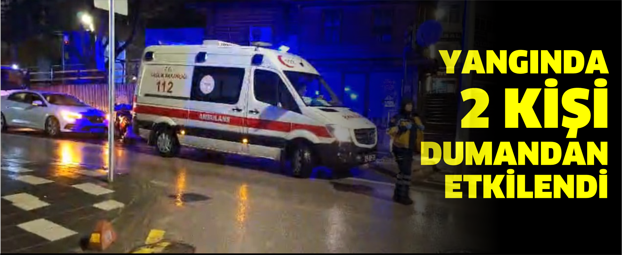 Gece saatlerinde korkutan yangın: 2 kişi dumandan etkilendi