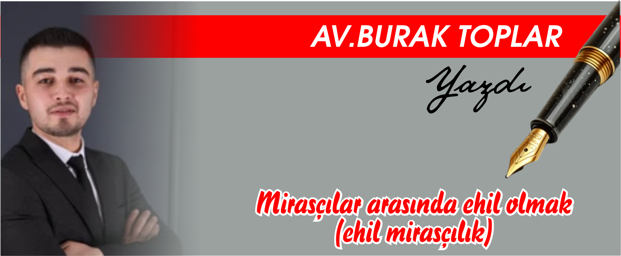 MİRASÇILAR ARASINDA EHİL OLMAK (EHİL MİRASÇILIK)