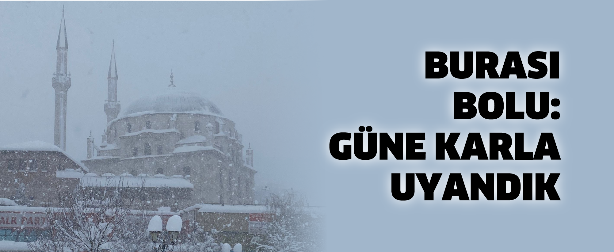 BURASI BOLU: GÜNE KARLA UYANDIK