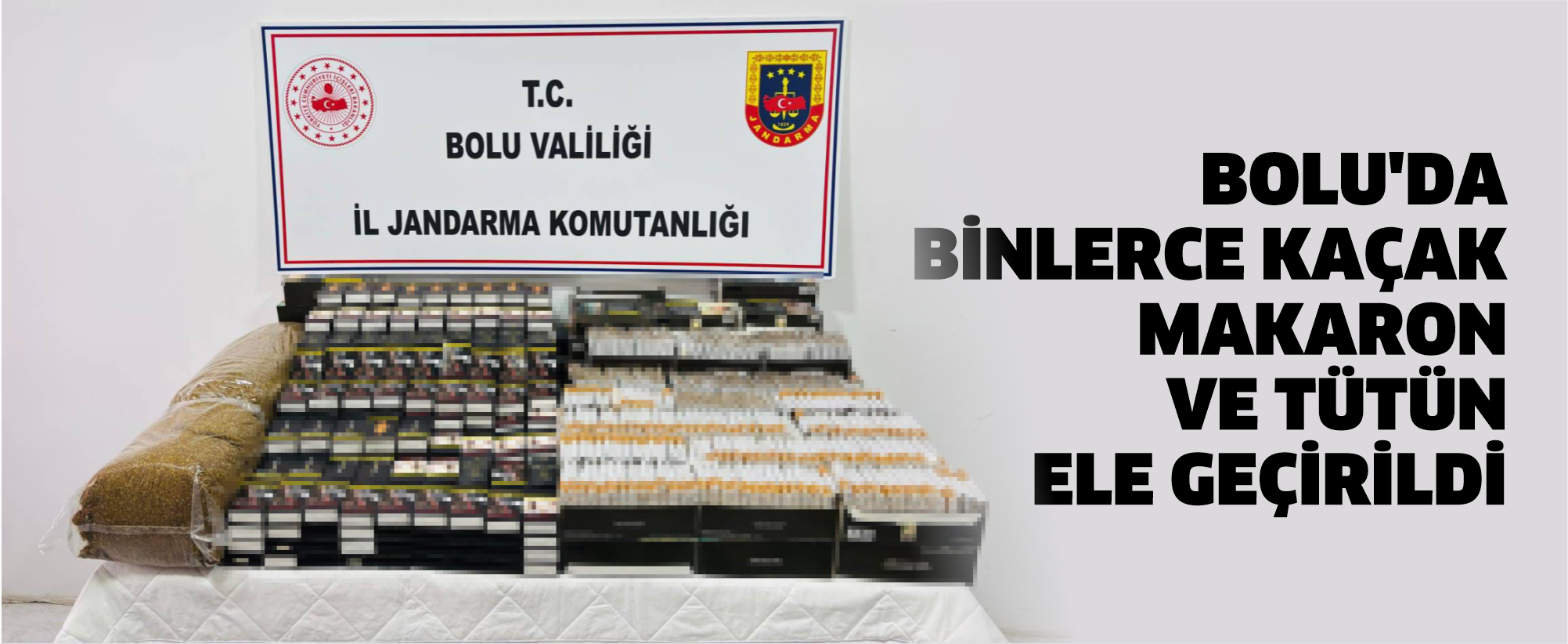 Bolu'da binlerce kaçak makaron ve tütün ele geçirildi
