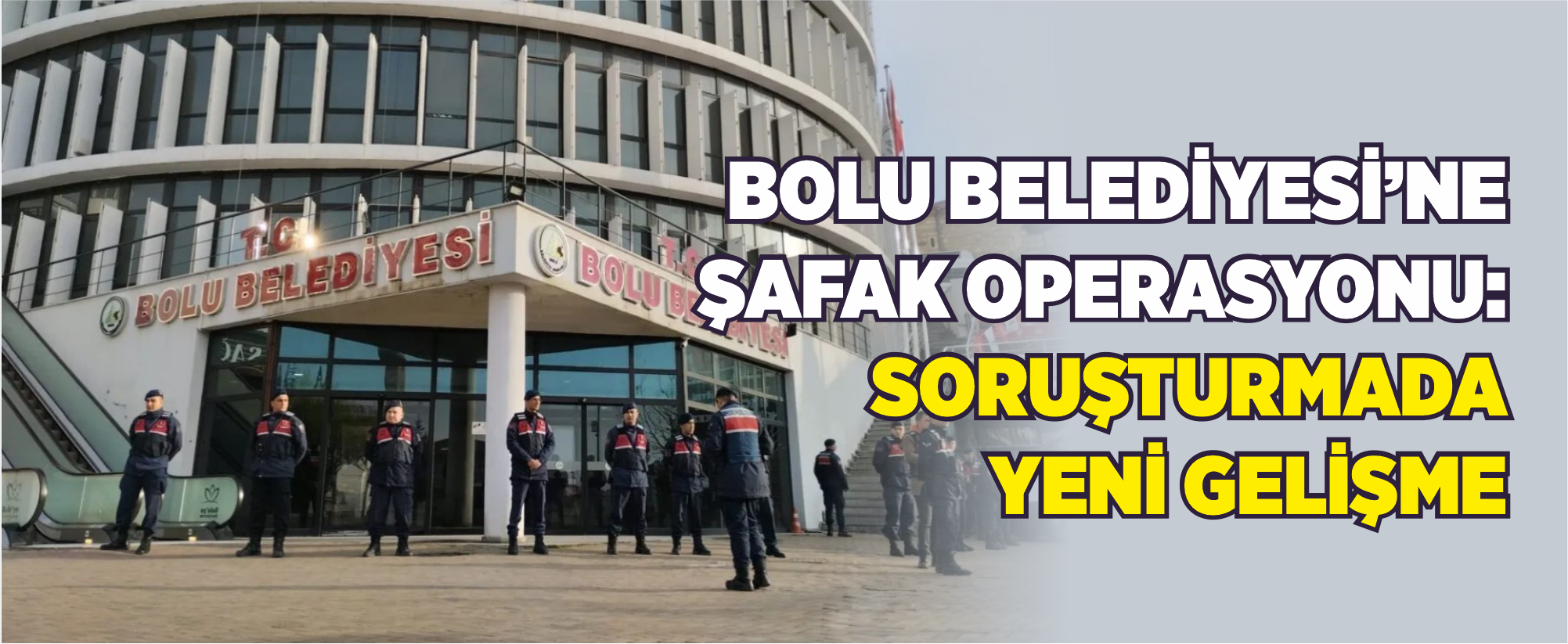 Bolu Belediyesi’ne Şafak Operasyonu: Soruşturmada Yeni Gelişme