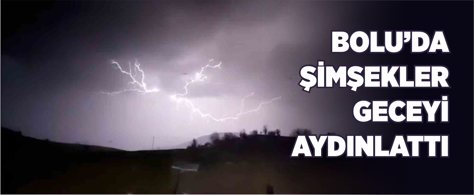 Bolu’da şimşekler geceyi aydınlattı