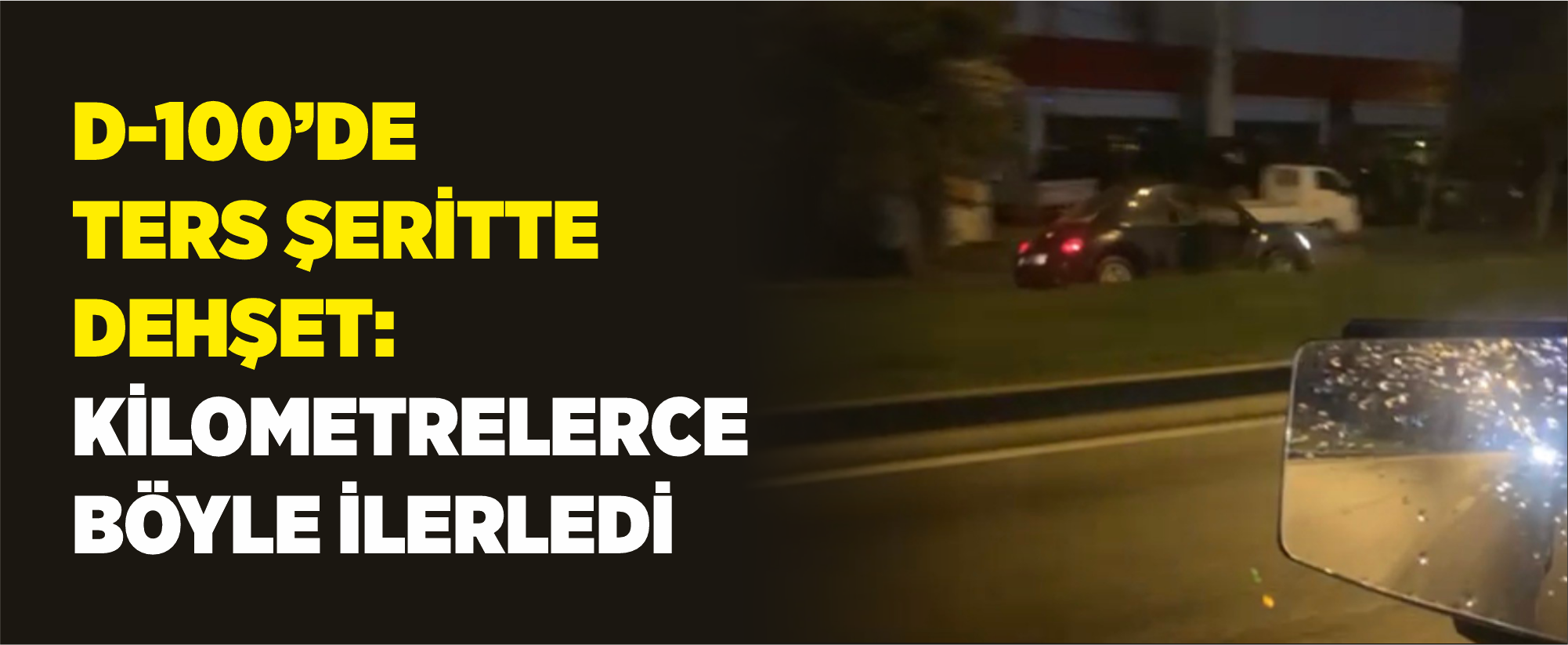 Ters Şeritte Kilometrelerce İlerleyen Otomobil Panik Yarattı