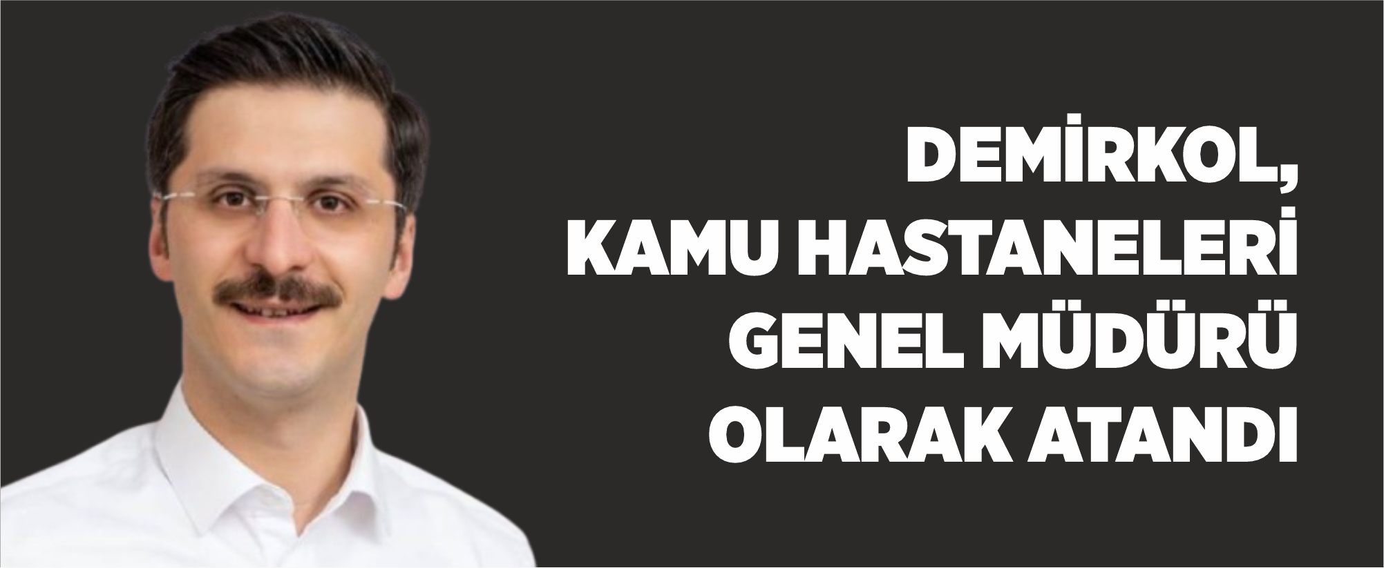 Demirkol, Kamu Hastaneleri Genel Müdürü olarak atandı