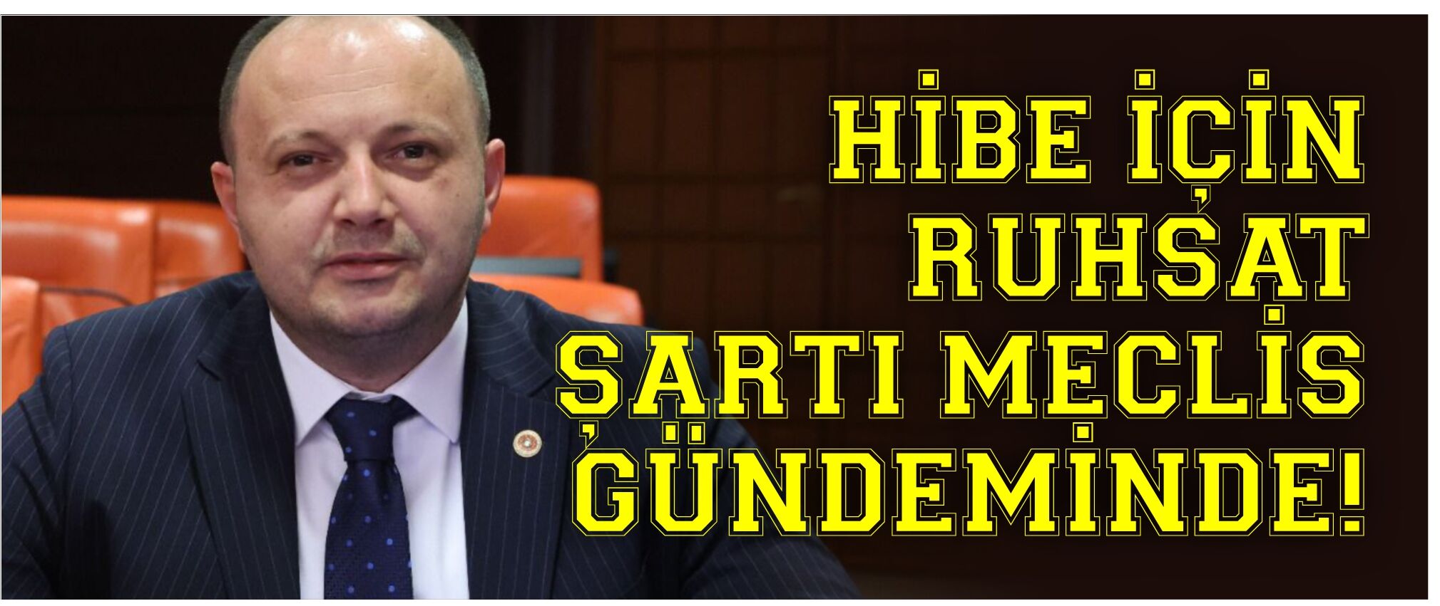 HİBE İÇİN RUHSAT ŞARTI MECLİS GÜNDEMİNDE!