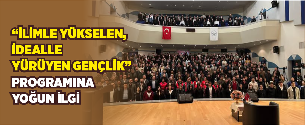 “İlimle Yükselen, İdealle Yürüyen Gençlik” Programına Yoğun İlgi