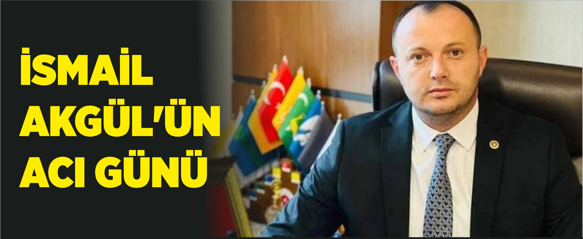 İsmail Akgül'ün Acı Günü