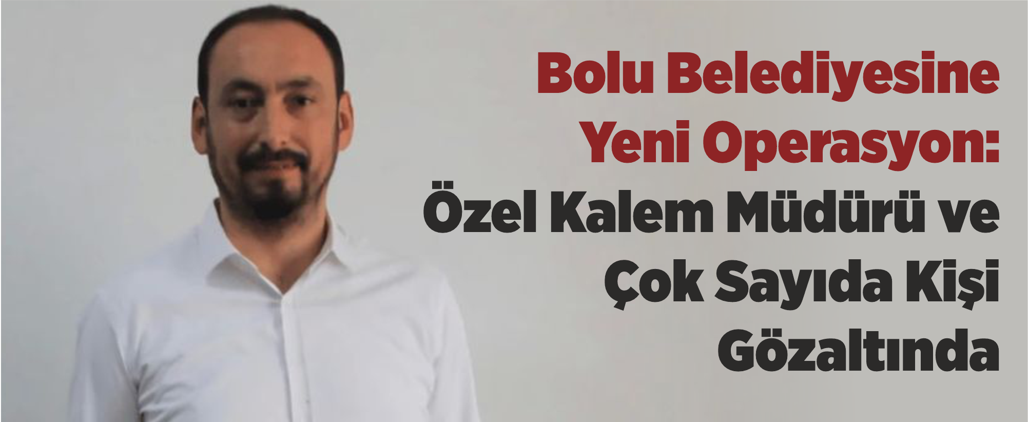 Bolu Belediyesine Yeni Operasyon: Özel Kalem Müdürü ve Çok Sayıda Kişi Gözaltında