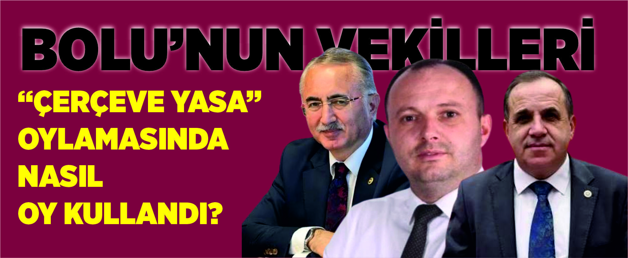 Bolu’nun Vekilleri “Çerçeve Yasa” Oylamasında Nasıl Oy Kullandı?