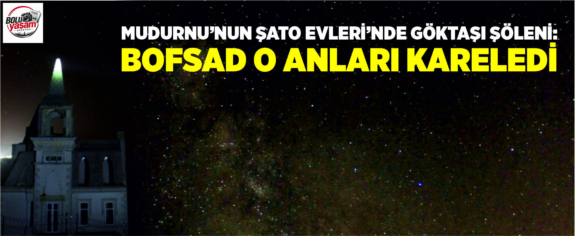 Mudurnu’nun Şato Evleri’nde Göktaşı Şöleni: BOFSAD O Anları Kareledi