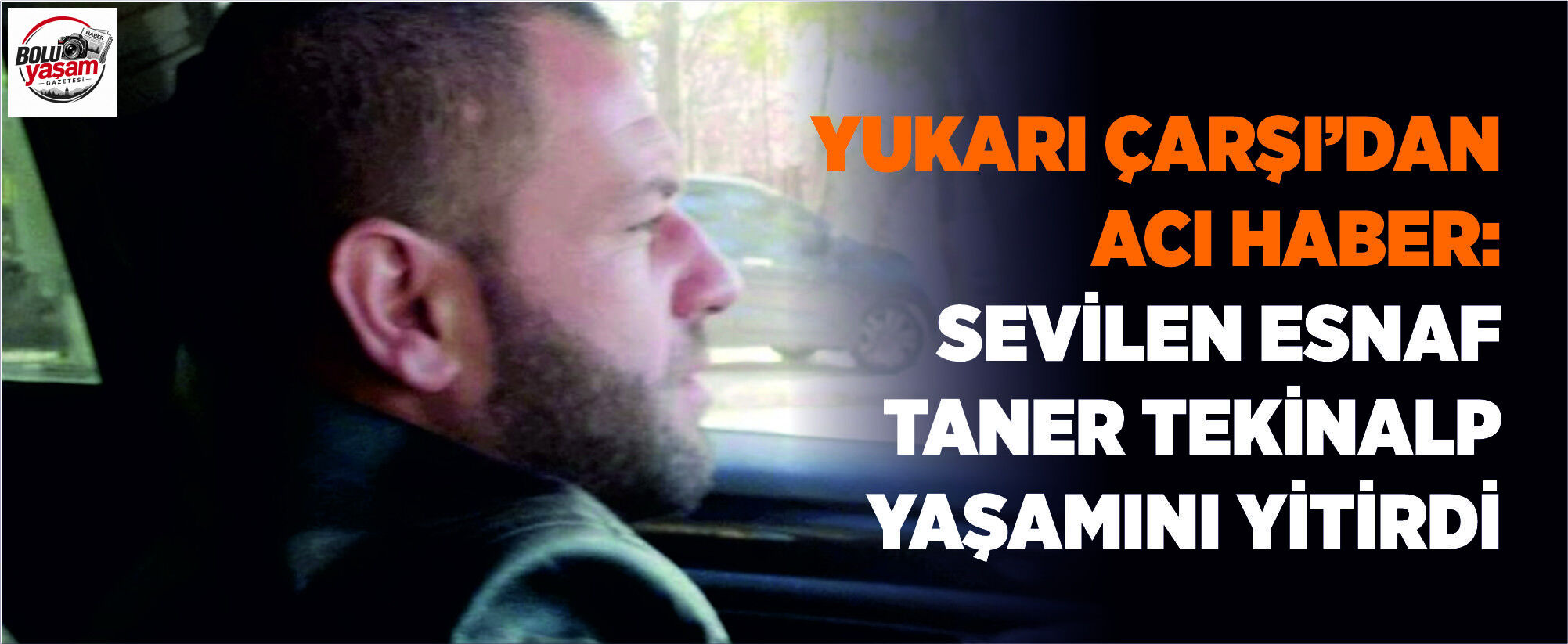 Yukarı Çarşı’dan Acı Haber: Sevilen Esnaf Taner Tekinalp Yaşamını Yitirdi
