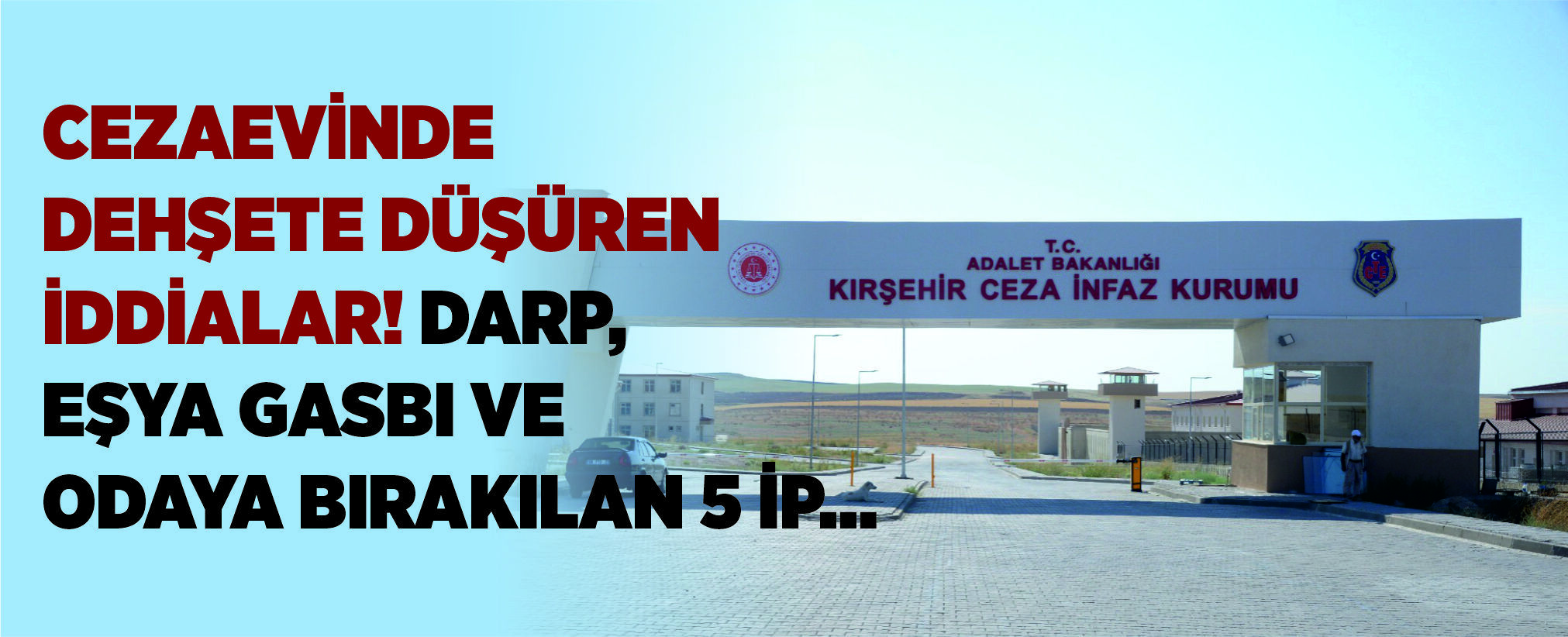 Cezaevinde Dehşete Düşüren İddialar! Darp, Eşya Gasbı ve Odaya Bırakılan 5 İp…
