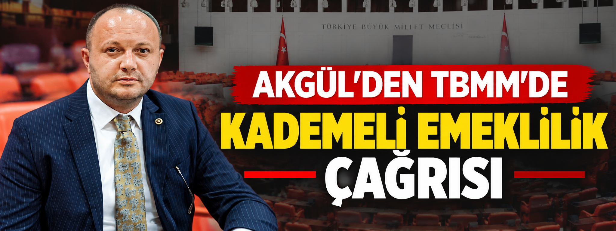 AKGÜL’DEN TBMM’DE KADEMELİ EMEKLİLİK ÇAĞRISI