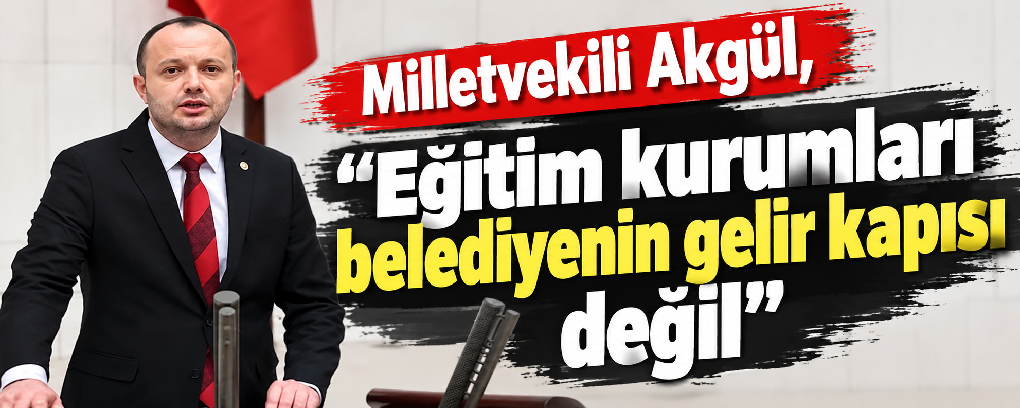 Milletvekili Akgül, “Eğitim kurumları belediyenin gelir kapısı değil”