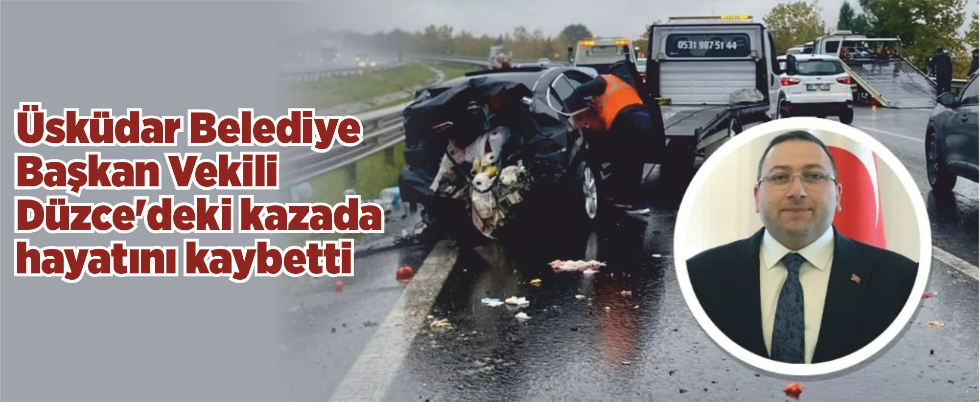 Üsküdar Belediye Başkan Vekili Düzce’deki kazada hayatını kaybetti