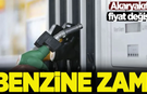 Motorinin ardından sıra benzinde! Akaryakıta bir zam daha geliyor