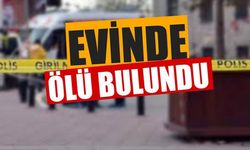 Evinde ölü bulundu