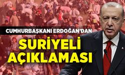 Erdoğan'dan Suriyeli açıklaması!