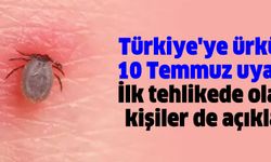 Türkiye'ye ürküten 10 Temmuz uyarısı! İlk tehlikede olacak kişiler de açıklandı