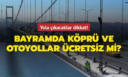 Bayramda otoyollar ve köprüler ücretsiz mi?