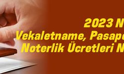 2023 Noter Ücretleri: Vekaletname, Pasaport, Araç Satış Noterlik Ücretleri Ne Kadar Oldu?