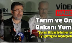 Tarım ve Orman Bakanı Yumaklı: "Şu an itibariyle her şeyin çok iyi gittiğini söyleyebilirim"