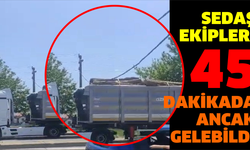 SEDAŞ ekipleri 45 dakikada anca gelebildi