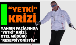 Yangın faciasında "yetki" krizi: Otel müdürü "resepsiyonistim" dedi