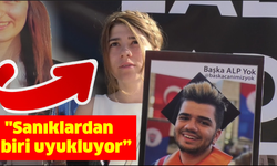 Yangında hayatını kaybeden Alp’in avukat ablası: "Sanıklardan biri uyukluyor"