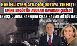 EMİNE ERGÜL'ÜN AVUKATI DAVADAN ÇEKİLDİ