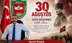 BOLU ŞOFÖRLER VE OTOMOBİLCİLER ODASI BAŞKANI İSMAİL ÖZTÜRK: 30 AĞUSTOS ZAFER BAYRAMI KUTLAMA MESAJI...