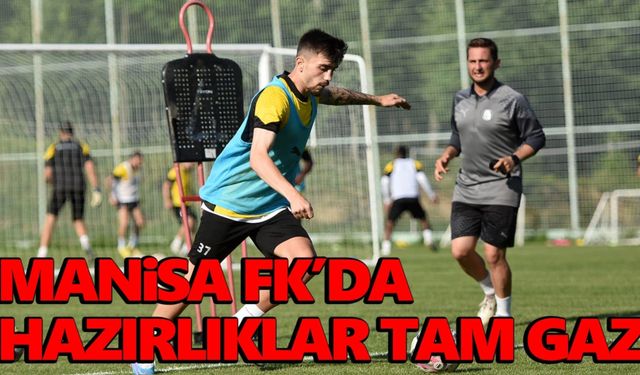 Manisa FK’da hazırlıklar tam gaz... Bolu'da tempo yoğun!