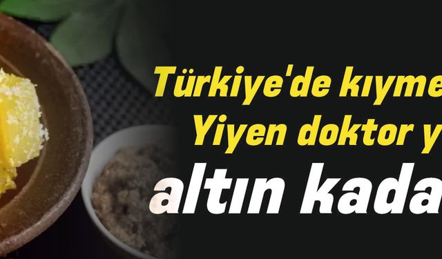 Türkiye'de kıymetini bilen yok! Yiyen doktor yüzü görmüyor, altın kadar değerli