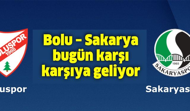 Bolu – Sakarya bugün karşı karşıya geliyor