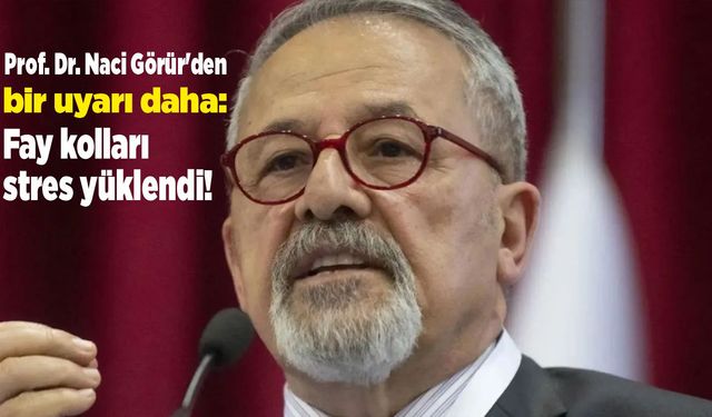 Prof. Dr. Naci Görür'den bir uyarı daha: Fay kolları stres yüklendi!